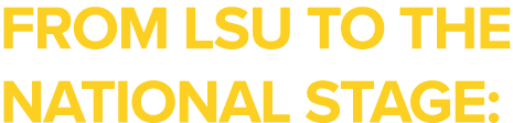 From LSU to the National Stage: 