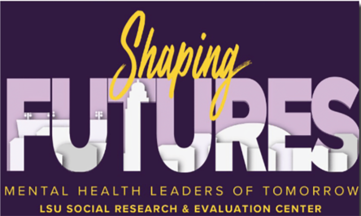 shaping futures logo with the words mental health leaders of tomorrow LSU Social Research & Evaluation Center